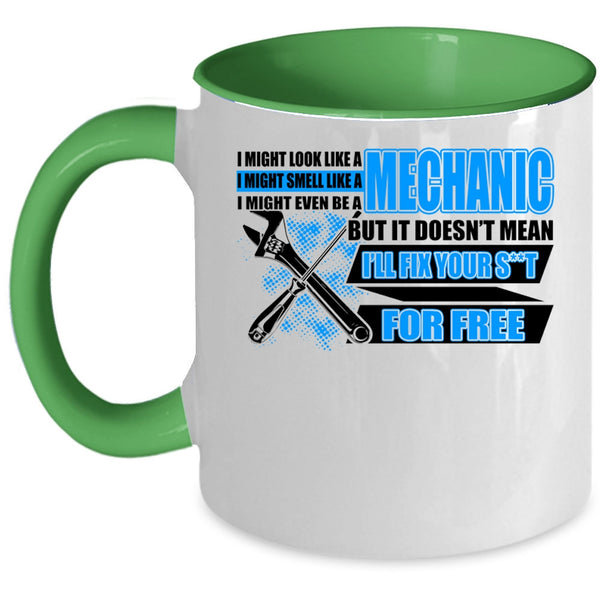 Funny Mechanics Coffee Mug, I Might Look Like A Mechanic Accent Mug