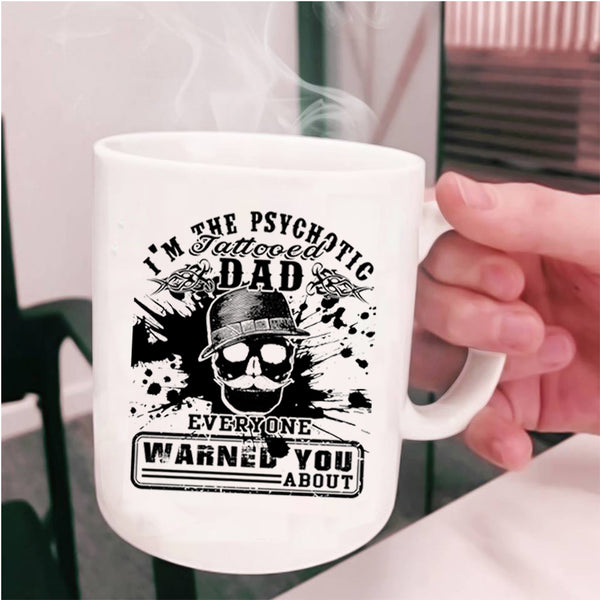 Cool Daddy Coffee Mug, I'm The Psychotic Tattooed Dad Cup