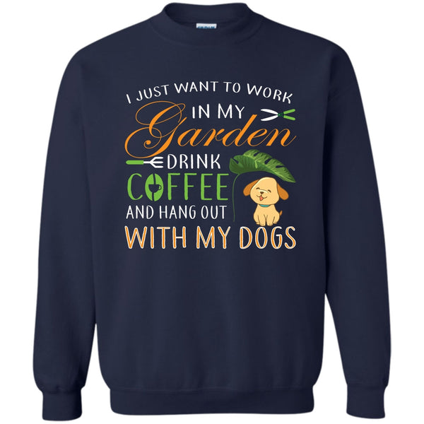 Drink Coffe And Hang Out With My Dog T Shirt, I Love Gardening Sweatshirt