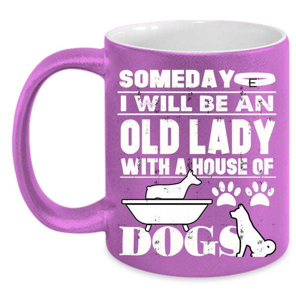 Someday I Will Be An Old Lady Coffee Mug, House Of Dog Coffee Cup