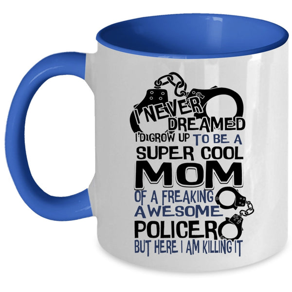 Cool Mom Coffee Mug, I'd Grow Up To Be A Cool Mom Of A Policer Accent Mug