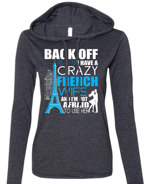 I Have A Crazy French Wife T Shirt, Being A Wife T Shirt (Anvil Ladies Ringspun Hooded)