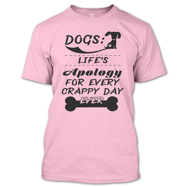 Dogs Life's Apology For Every Crappy Day Ever T Shirt, Coolest Dog Lover T Shirt