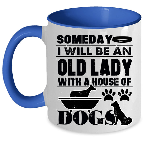 House Of Dog Coffee Mug, Someday I Will Be An Old Lady Accent Mug