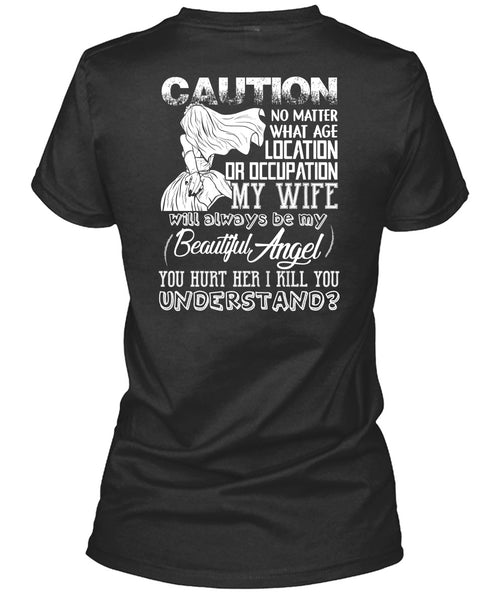 Location Or Occupation My Wife T Shirt, I Kill You Understand T Shirt