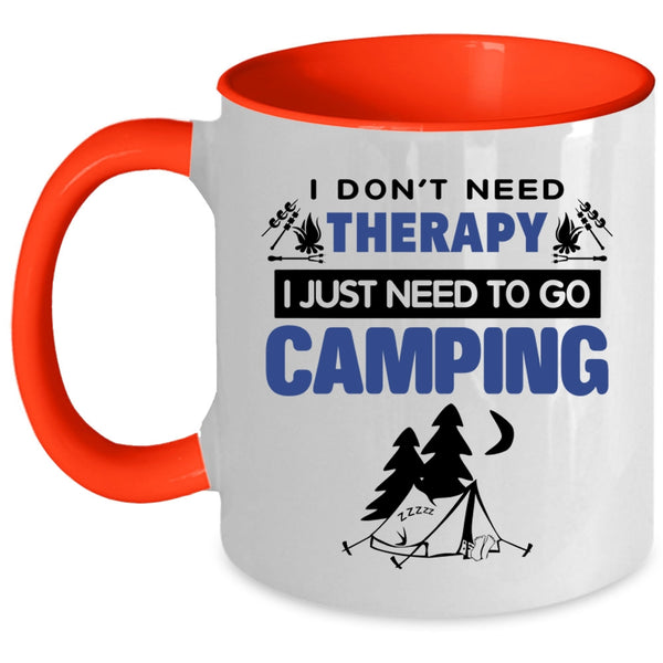 I Just Need To Go Camping Coffee Mug, I Don’t Need Therapy Accent Mug