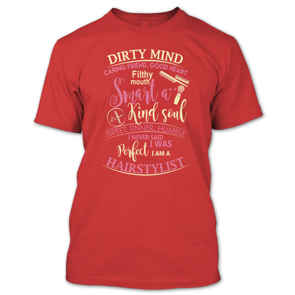 Dirty Mind T Shirt, I Am A Hairstylist T Shirt