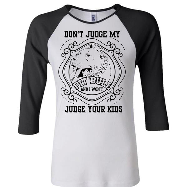Don't Judge My Pit Bull T Shirt, I Love My Dogs T Shirt, Awesome T-Shirts