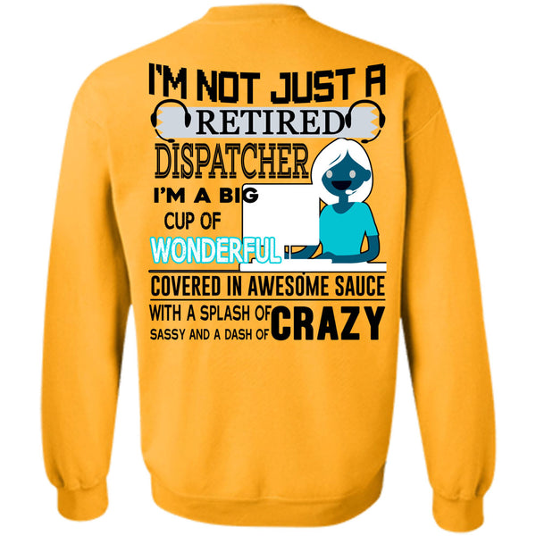 Being A Dispatcher T Shirt, I'm Not Just A Retired Dispatcher Sweatshirt