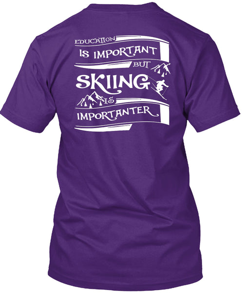 Education Is Important But Skiing Is Importanter T Shirt, I Love My Life T Shirt