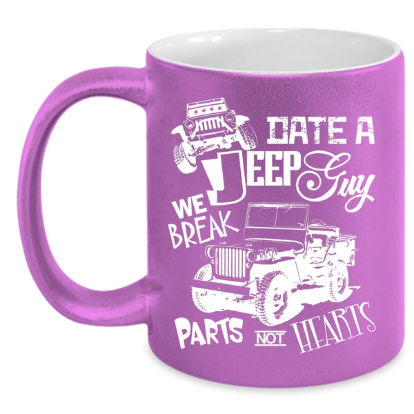 Date A Jeep Guy Coffee Mug, We Break Parts Not Hearts Coffee Cup