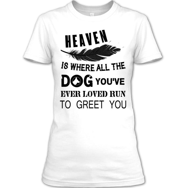 Heaven Is Where All The Dog T Shirt, My Dog T Shirt