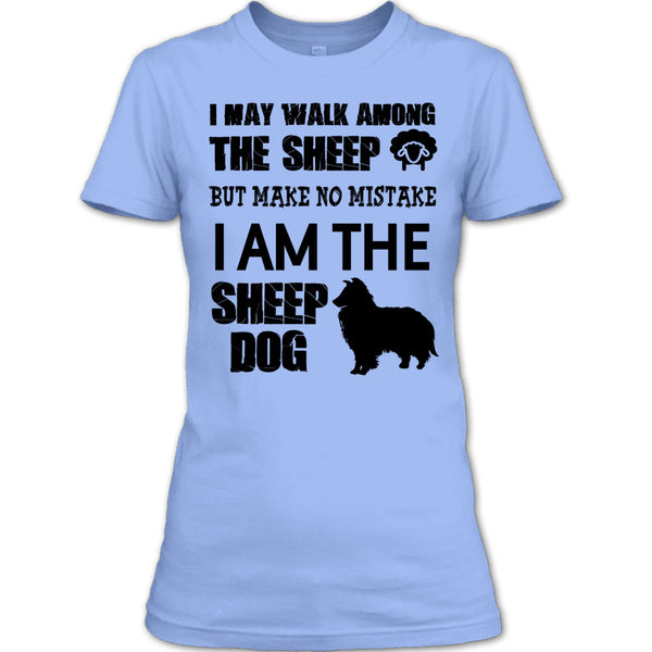 I May Walk Among Theep T Shirt, I Am The Sheep Dog T Shirt