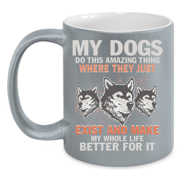 My Dogs Do This Amazing Thing Coffee Mug, Cute Dogs Coffee Cup