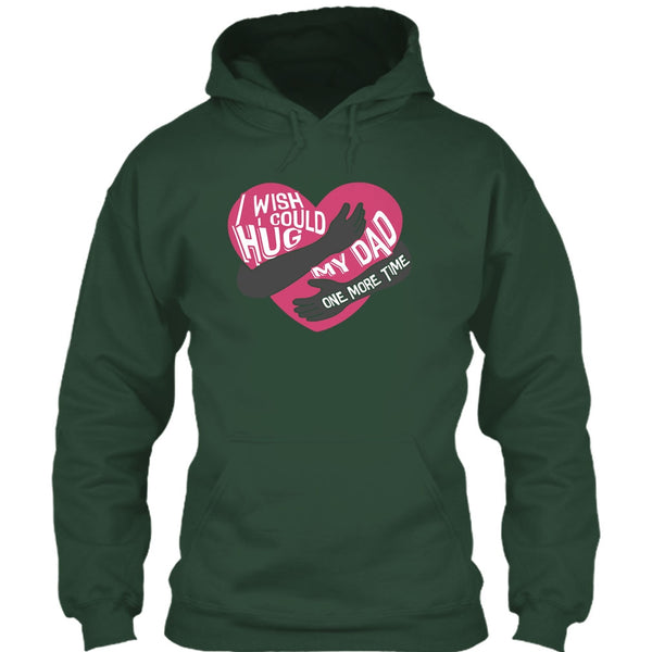 I Wish I Could Hug My Dad T Shirt, Hug My Dad One More Time T Shirt