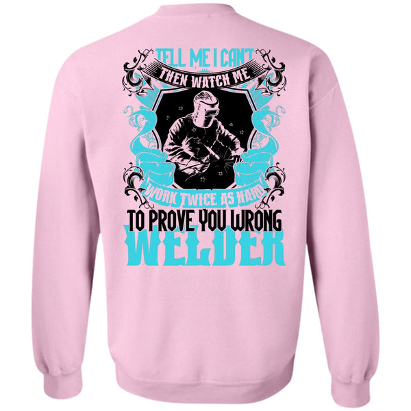 Being A Welder T Shirt, Prove You Wrong Welder Sweatshirt