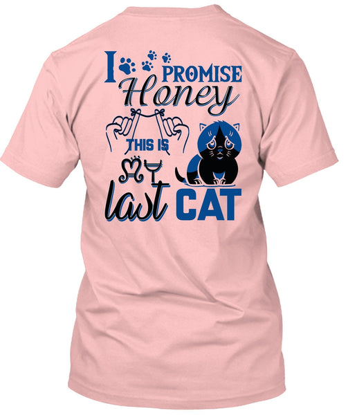 I Promise Honey This Is My Last Cat T Shirt, I Love My Cat T Shirt