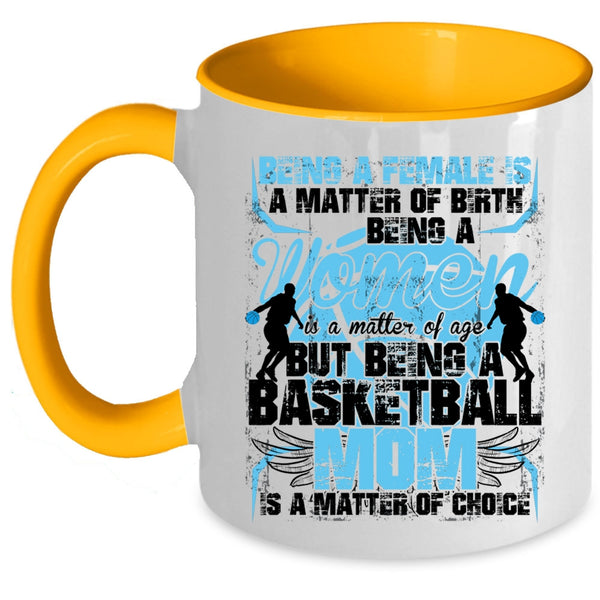 Gift For Mom Coffee Mug, Being A Basketball Mom Is A Matter Of Choice Accent Mug