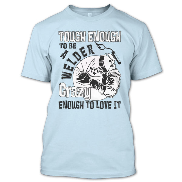 Tough enough To Be A Welder T Shirt, Coolest Welder T Shirt