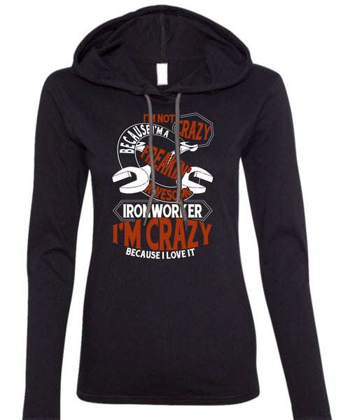 Freaking Awesome Ironworker T Shirt, I'm Crazy T Shirt (Anvil Ladies Ringspun Hooded)