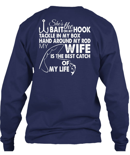 She's The Hook Bait On My Tackle T Shirt, Wife Is The Best Catch Of My Life T Shirt