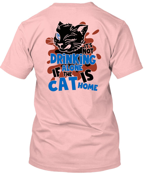 It's Not Drinking Alone T Shirt, I Love My Cat T Shirt
