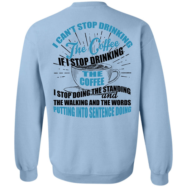 I Love Coffee T Shirt, I Can't Stop Drinking The Coffee Sweatshirt