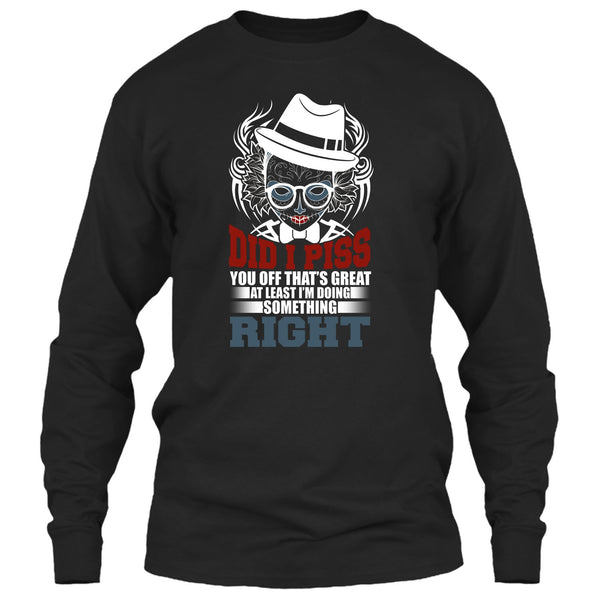 Did I Piss T Shirt, I'm Doing Something Right T Shirt