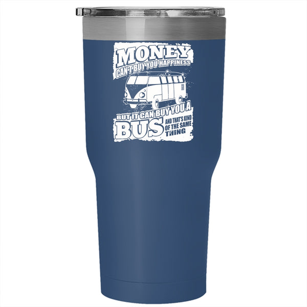 Money Can't Buy Happiness Tumbler 30 oz Stainless Steel, It Can Buy You A Bus Travel Mug
