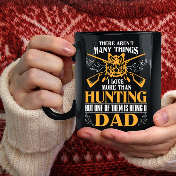 I Love More Than Hunting Coffee Mug, I Love Being A Dad Coffee Cup