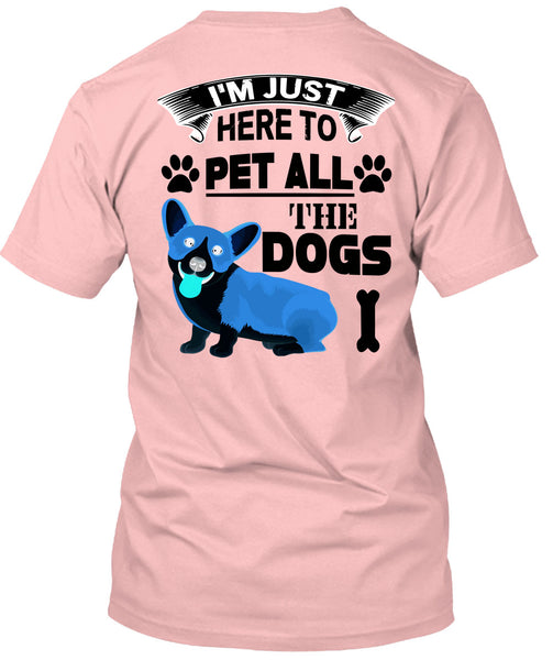I'm Just Here To Pet All The Dogs T Shirt, I Love My Dogs T Shirt