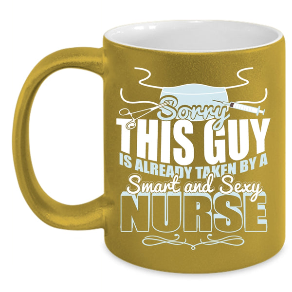 This Guy Is Already Taken By A Smart Nurse Coffee Mug, Cute Love Coffee Cup