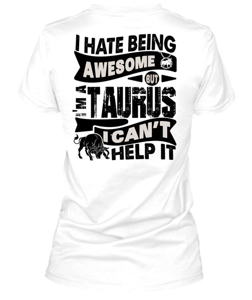 I Hate Being Awesome T Shirt, I Love Taurus T Shirt