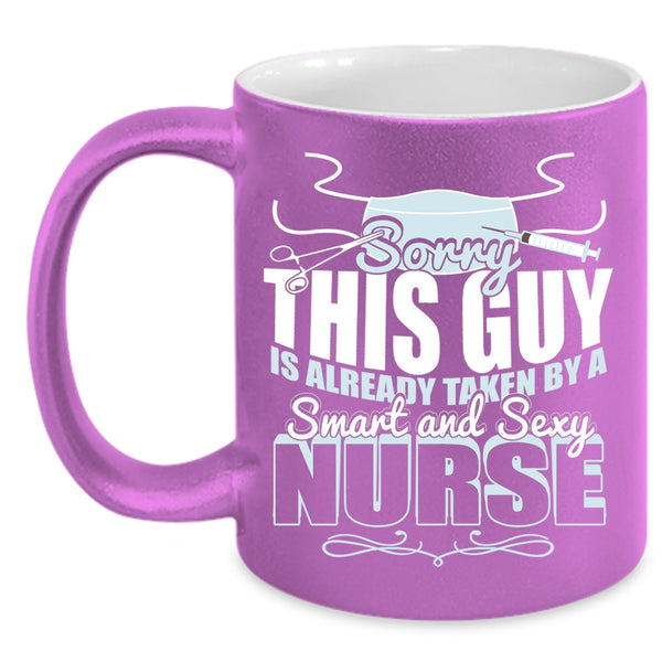 This Guy Is Already Taken By A Smart Nurse Coffee Mug, Cute Love Coffee Cup