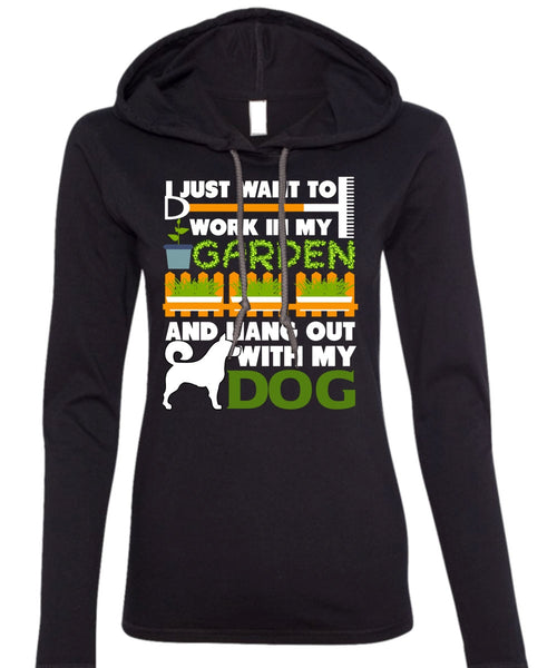 Hang Out With My Dog T Shirt, I Just Want To Work In My Garden T Shirt (Anvil Ladies Ringspun Hooded)
