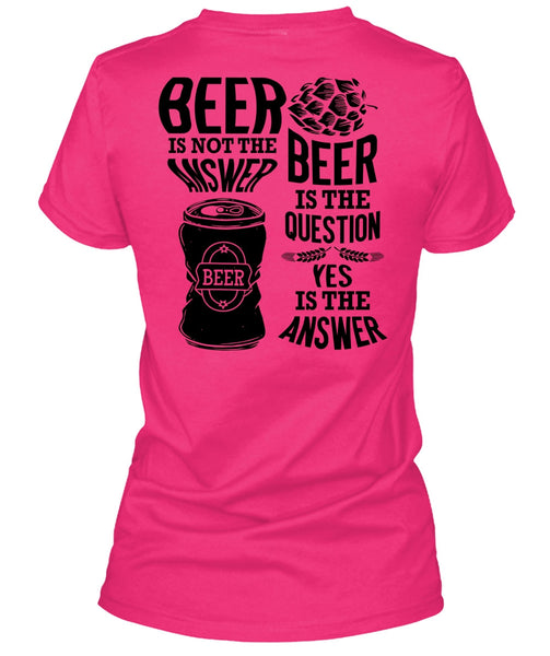 Beer Is Not The Answer T Shirt, I Love Beer T Shirt