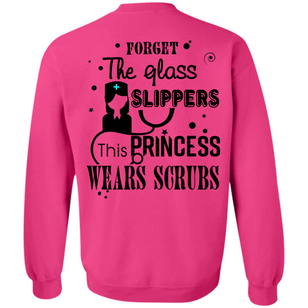 Being A Nurse T Shirt, Forget The Glass Slippers Sweatshirt