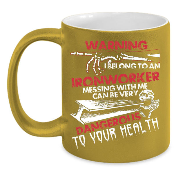 I Belong To An Ironworker Coffee Mug, Don't Mess With Me Coffee Cup