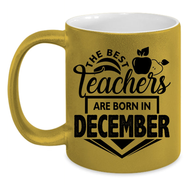 Cute Teacher Coffee Mug, The Best Teachers Are Born In December Accent Mug