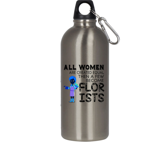 All Women Are Created Equal 20 oz Stainless Steel Bottle,A Few Become Florists Outdoor Sports Water Bottle