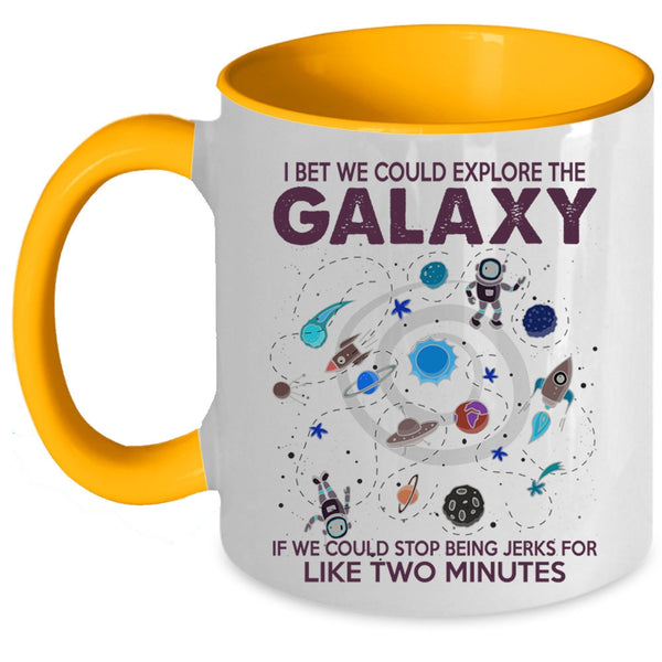 Cool Coffee Mug, I Bet We Could Explore The Galaxy Accent Mug