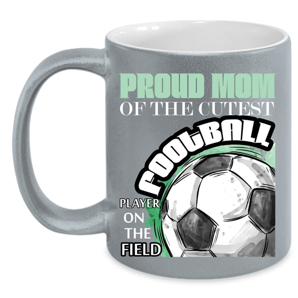 Proud Mom Of The Cutest Football Player Coffee Mug, Awesome Mom Coffee Cup