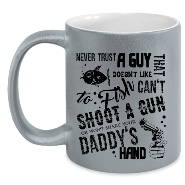 Daddy's Hand Coffee Mug, Never Trust A Guy That Doesn't Like To Fish Accent Mug