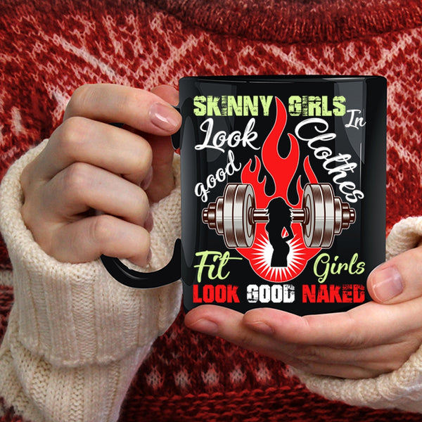 Skinny Girls Look Good In Clothes Coffee Mug, Fit Girls Coffee Cup