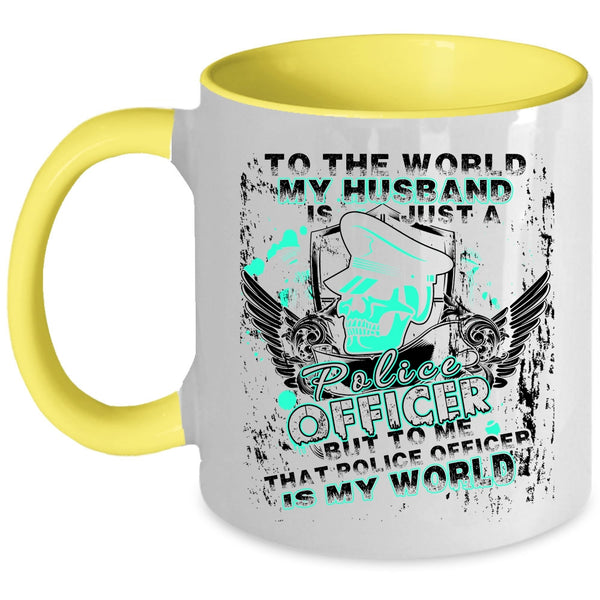 To Me That Police Officer Is My World Coffee Mug, My Husband Just A Police Officer Accent Mug