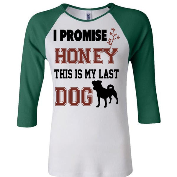 I Promise Honey This Is My Last Dog Shirt, Favorite T Shirt