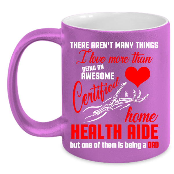 Being A Certified Home Health Aide Coffee Mug, Being A Dad Coffee Cup