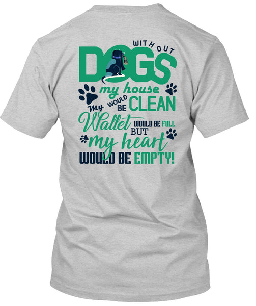 With Out Dogs My House T Shirt, I Love My Dog T Shirt