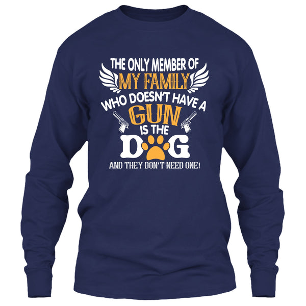 The Only Member Of My Family Who Doesn't Have A Gun Is The Dog T Shirt, My Dog T Shirt
