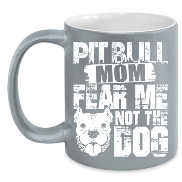 Pitbull Mom Coffee Mug, Fear Me Not The Dog Coffee Cup